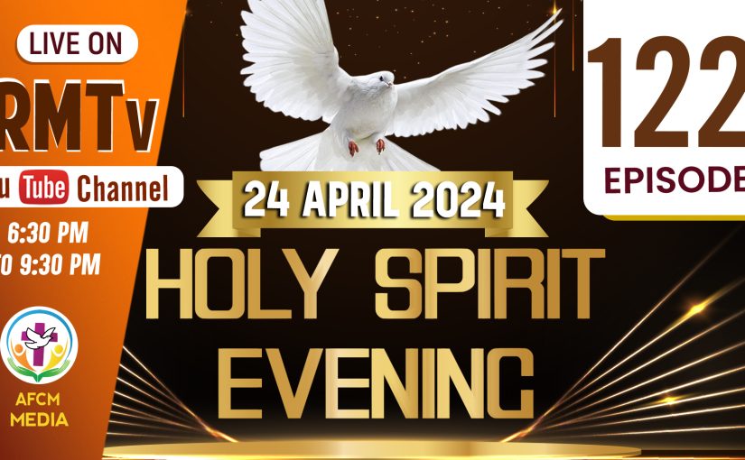 HOLY SPIRIT EVENING EPISODE: 122 (2024 ഏപ്രിൽ 24 ബുധനാഴ്ച വൈകിട്ട് 06:30 ന് RM TV യിൽ)
